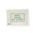 DON'T TOUCH MY STUFF