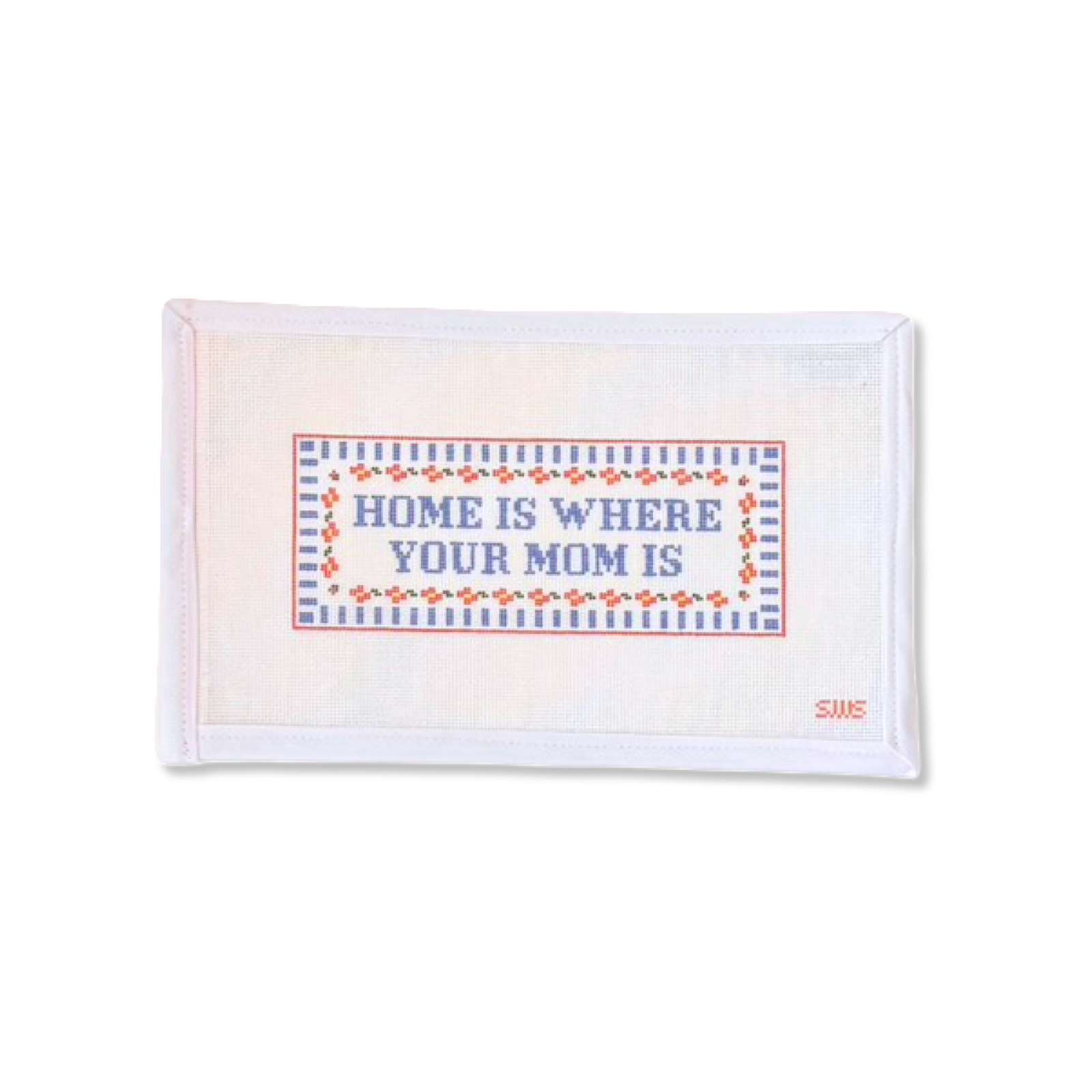 HOME IS WHERE YOUR MOM IS